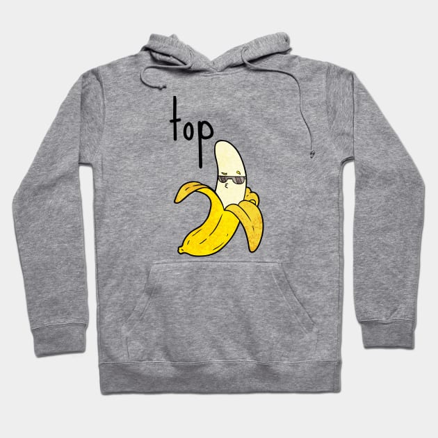 Top Banana Pun Humor Sarcasm Meme Joke Cute Funny Gift Sarcastic Happy Fun Introvert Awkward Geek Hipster Silly Inspirational Motivational Birthday Present Hoodie by EpsilonEridani